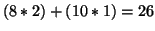 \( (8*2)+(10*1)=26 \)